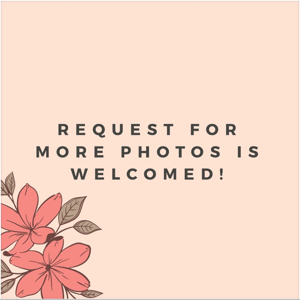 Don’t hesitate to request for more photos and info